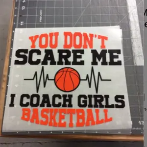 Sports Basketball Coach Print "You Dont Scare Me, I Coach Girls Basketball" Ready to Press DTF Heat Transfer Sheet For Shirts