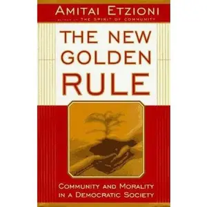 USED-The New Golden Rule: Community And Morality In A Democratic Society by Amitai Etzioni (Hardcover)