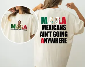 Claudia Sheinbaum Mexicans Ain't Going Anywhere T-Shirt, Mexicans Are't Going Anywhere T-Shirt Sweatshirt Hoodie