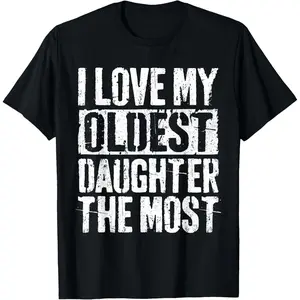 100%cotton I Love My Oldest Daughter The Most Shirt Parents Day T-Shirt