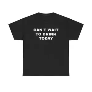 [100% Cotton] Can'T Wait To Drink Today Unisex Heavy Cotton Tee - Funny Shirt With Humorous Design, Ultra-Comfortable Fit, Ideal For Casual Outings And Parties T-Shirt For Men And Women