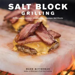 USED-Salt Block Grilling: 70 Recipes for Outdoor Cooking with Himalayan Salt Blocks Volume 4 by Bitterman, Mark (Hardcover)