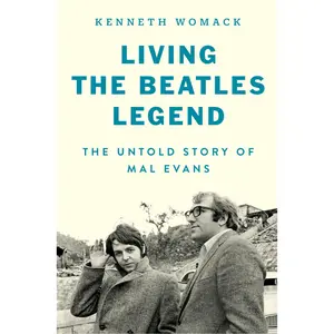 Living the Beatles Legend: The Untold Story of Mal Evans by Kenneth Womack [Hardback Book]