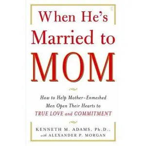 USED-When He's Married to Mom: How to Help Mother-Enmeshed Men Open Their Hearts to True Love and Commitment by Adams, Kenneth M. (Paperback)