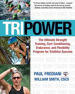 Sports & Fitness Tri Power Strength Training Guide: Core Conditioning, Endurance, Flexibility Focus Program for Triathlon Success