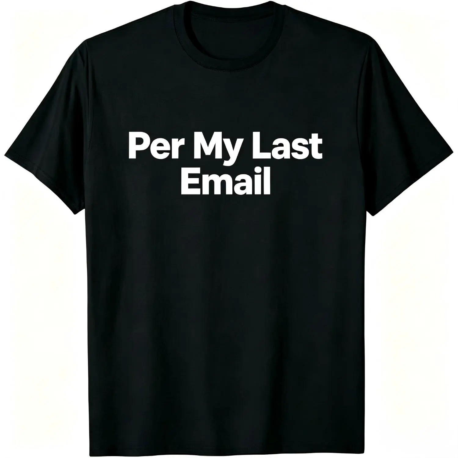 Per My Last Email T‑Shirt Funny Office Meme Tee Work Humor Shirt Coworker Gift Sarcastic Corporate Tshirt Novelty Graphic Tee Casual Style Apparel