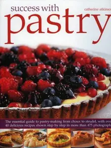 USED-Success With Pastry: The Essential Guide to Pastry-making from Choux to Strudel, With over 40 Delicious Recipes Shown Step-by-step in More Than 475 Photographs by Catherine Atkinson (Paperback)