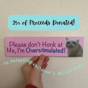 Please Don't Honk at Me, I'm Overstimulated - Funny Cat Meme Bumper Sticker
