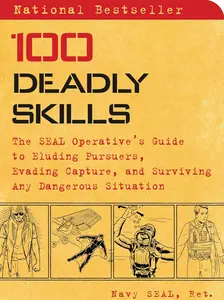 100 Deadly Skills: The SEAL Operative's Guide to Eluding Pursuers, Evading Capture, and Surviving Any Dangerous Situation Paperback – Illustrated, October 13, 2015