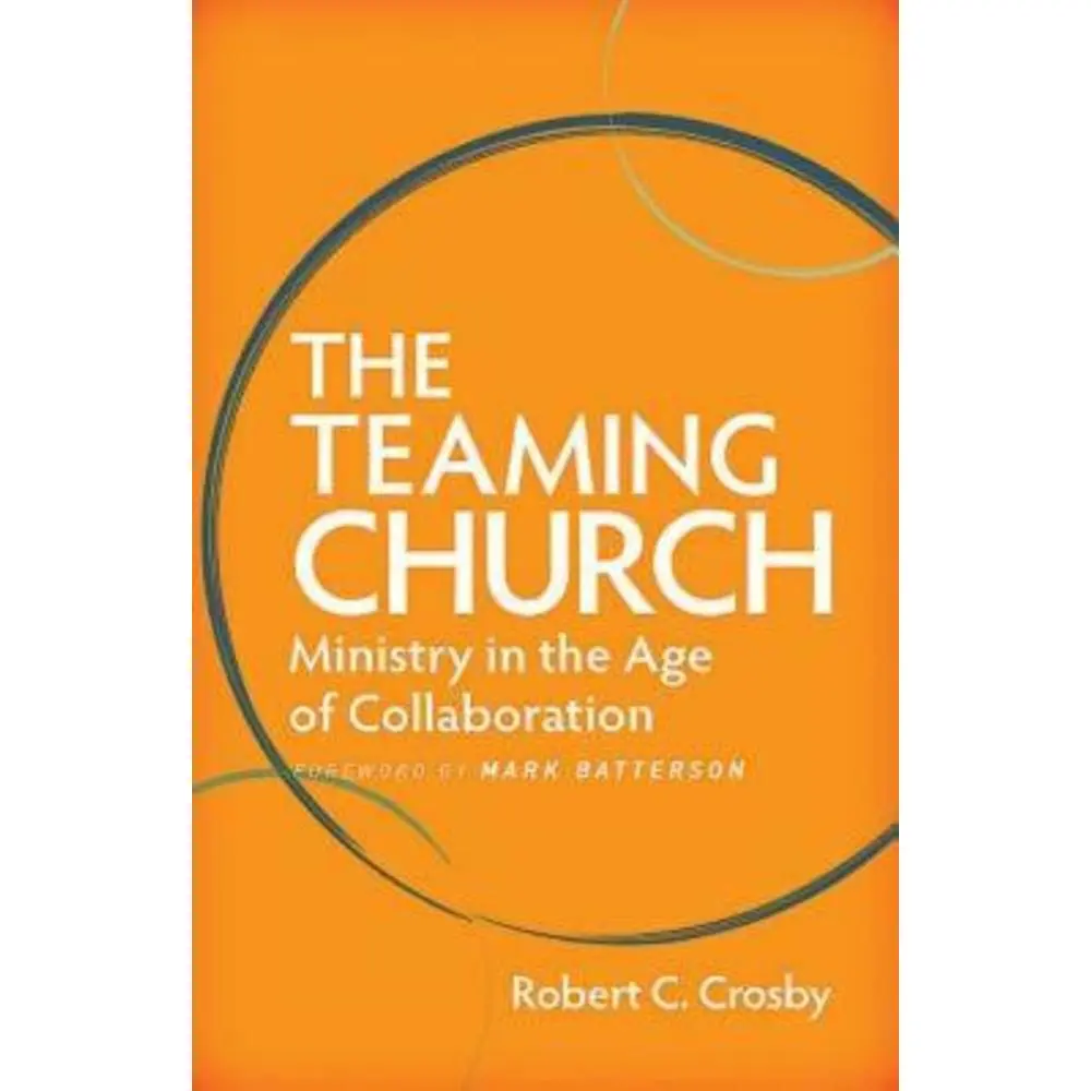 USED-The Teaming Church: Ministry in the Age of Collaboration by Crosby, Robert C. (Paperback)