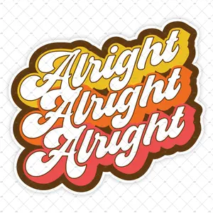Alright Alright Alright Sticker – Matthew McConaughey Dazed & Confused Movie Quote Decal D9W
