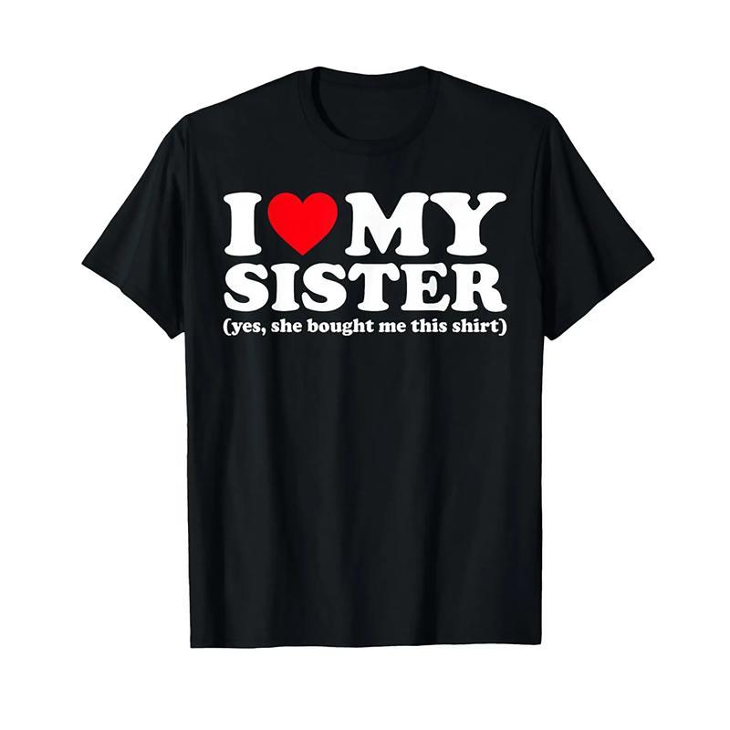 I Love My Sister Yes She Bought Me This Shirt Trending Viral T-Shirt I Love Shirt I Heart Shirt Made In USA For Women For Men [Urbanvoice Decay.US 180G/230G 100% cotton short-sleeve/hoodie, soft and comfortable]