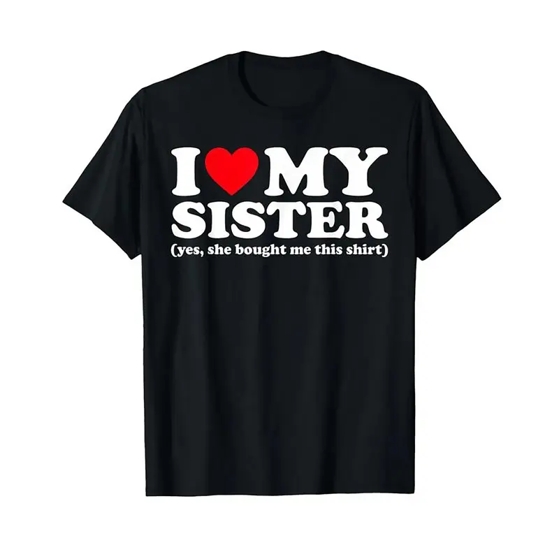 I Love My Sister Yes She Bought Me This Shirt Trending Viral T-Shirt I Love Shirt I Heart Shirt Made In USA For Women For Men [Urbanvoice Decay.US 180G/230G 100% cotton short-sleeve/hoodie, soft and comfortable]