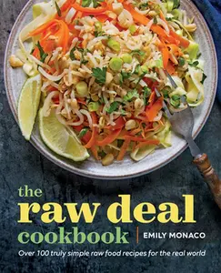 USED-The Raw Deal Cookbook: Over 100 Truly Simple Plant-Based Recipes for the Real World by Monaco, Emily (Paperback)