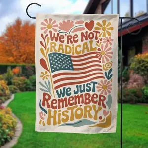 We're Not Radical We Just Remember History Flag – Political Protest Garden Flag, Anti Fascism Yard Sign, Activist Outdoor Flag