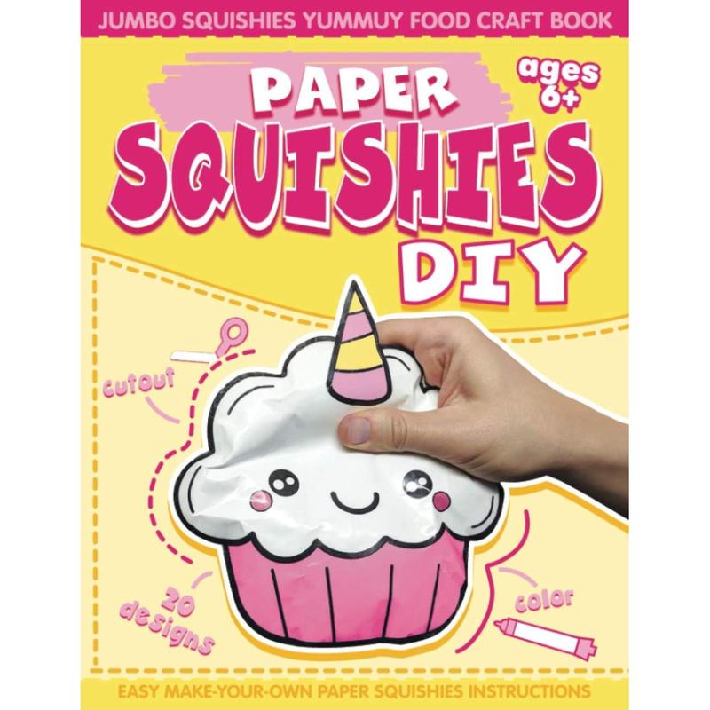 Paper Squishes DIY: DIY Paper Squishy Cupcake and Jumbo Squishes Yummy Food Craft Book Paperback – Large Print, March 18, 2021