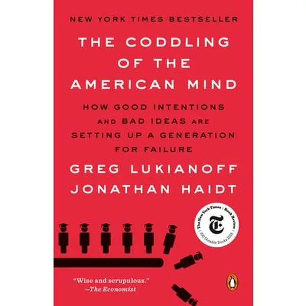 The Coddling of the American Mind: How Good Intentions and Bad Ideas Are Setting Up a Generation for Failure -- Greg Lukianoff, Paperback