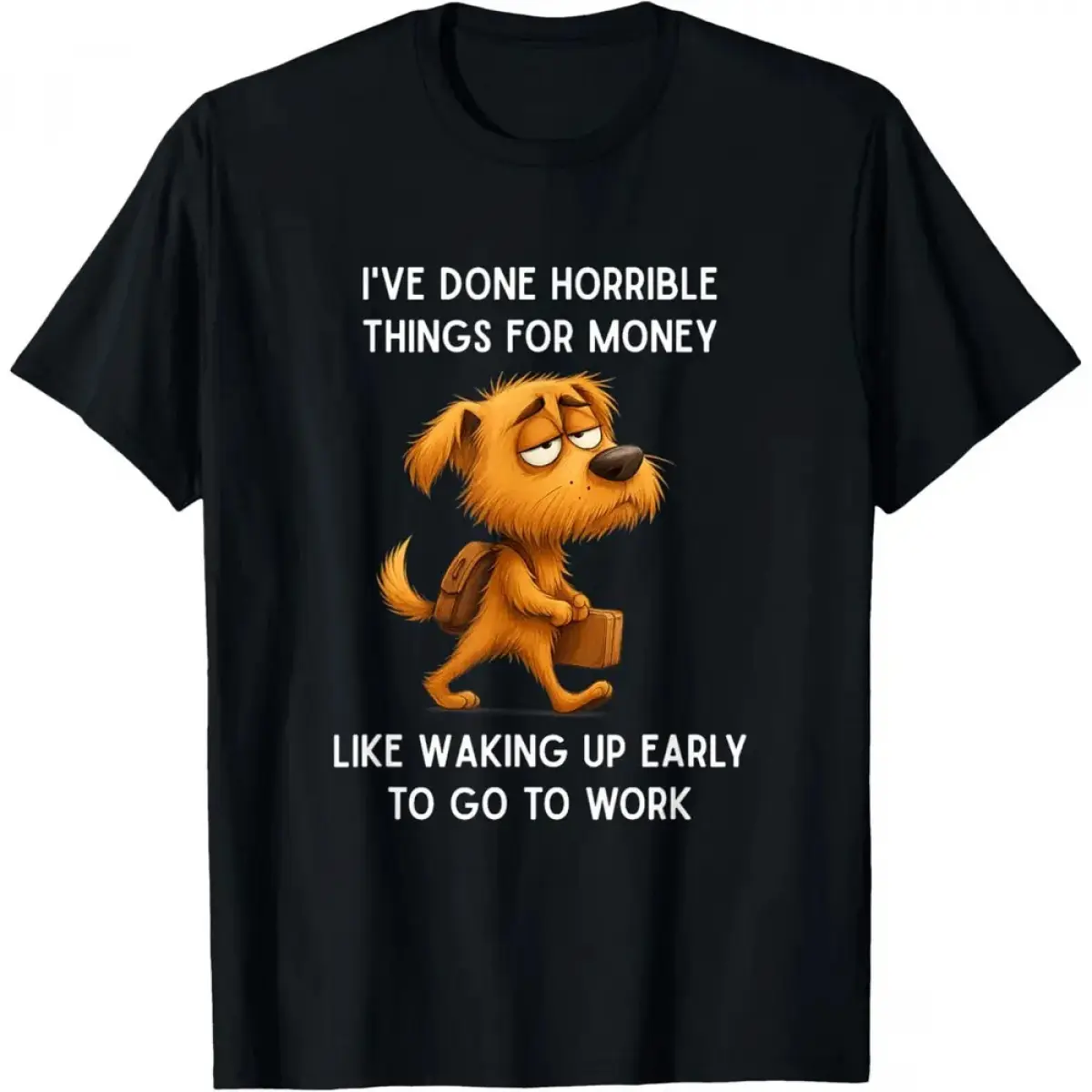 Funny I'Ve Done Horrible Things For Money Like Waking Up T-Shirt