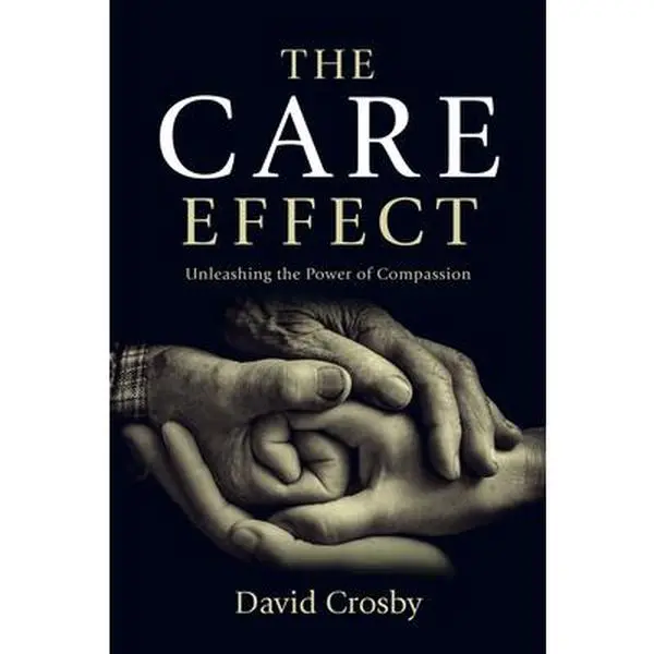 USED-The Care Effect: Unleashing the Power of Compassion by Crosby, David (Paperback)