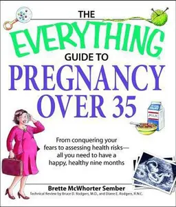 USED-The Everything Guide to Pregnancy Over 35: From Conquering Your Fears to Assessing Health Risks--All You Need to Have a Happy, Healthy Nine Months by Sember, Brette McWhorter (Paperback)