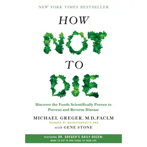 How Not to Die: Discover the Foods Scientifically Proven to Prevent and Reverse Disease -- Michael Greger - Hardcover