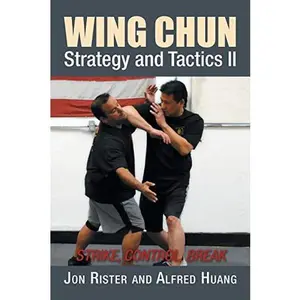 USED-Wing Chun Strategy and Tactics II: Strike, Control, Break by Rister, Jon (Paperback)