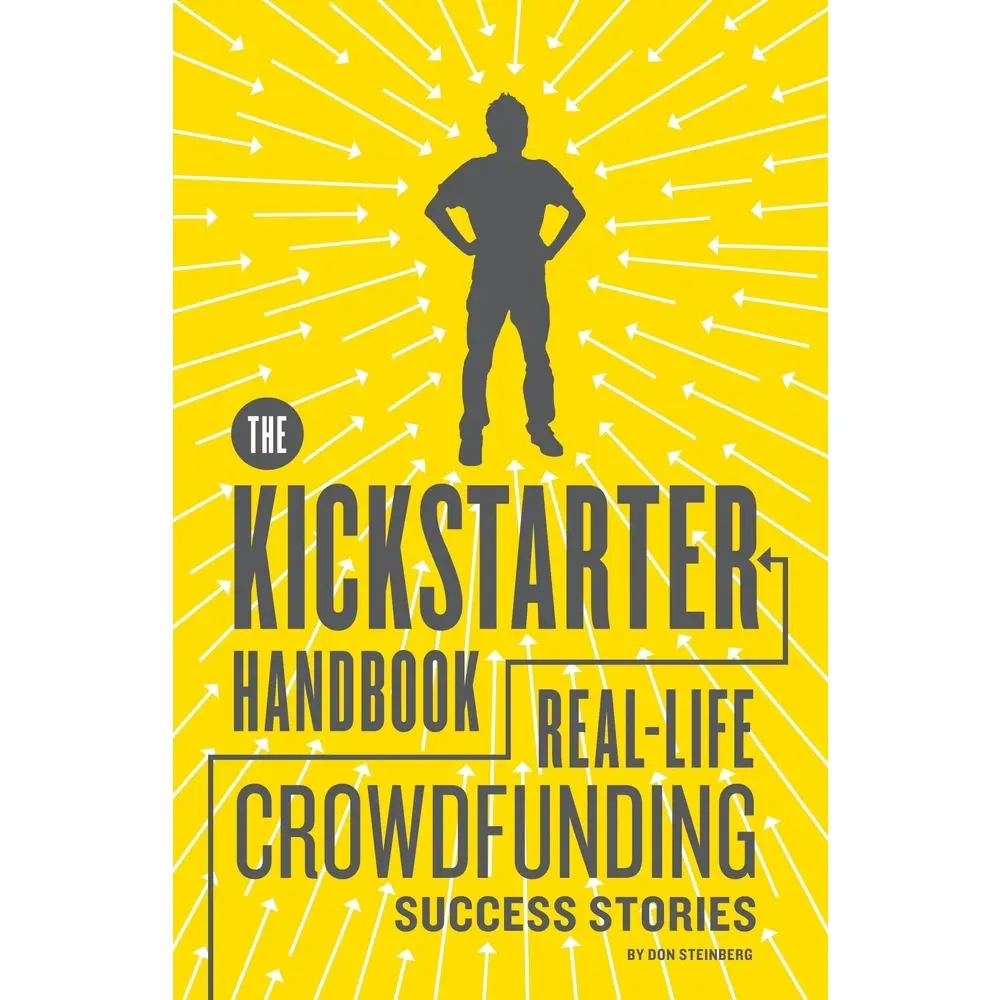 USED-The Kickstarter Handbook: Real-Life Crowdfunding Success Stories by Steinberg, Don (Paperback)