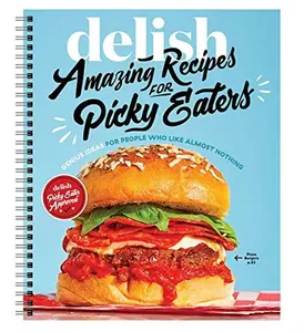 USED-Delish Amazing Recipes for Picky Eaters: Genius Ideas for People who Like Almost Nothing by Delish (Unknown)