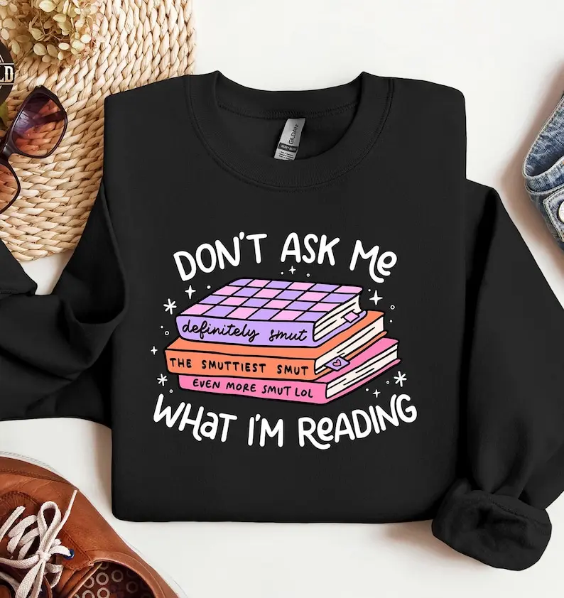 Don't Ask Me What I Am Reading Hoodie, Smut Reader Sweatshirt, Funny Bookish Sweater, Smut Lover Gifts, Trendy Booktrovert Sweatshirt