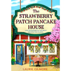 Laurie Gilmore The Strawberry Patch Pancake House: A Small-Town Romance Perfect for Fans of Forced Proximity Found Family Slow-Burn Romcoms for Summer Reading in 2025 Dream Harbor Book 4 Paperback