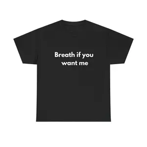 Breath If You Want Me Heavy Weight Tee