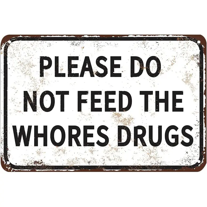 12"x8" Comedy Novelty Hangable Letter Tin Sign, "Please Do Not Feed The Whores Drugs" Gag Gift Prank, Home Bar Garage Decor (Home Supplies Plaque)