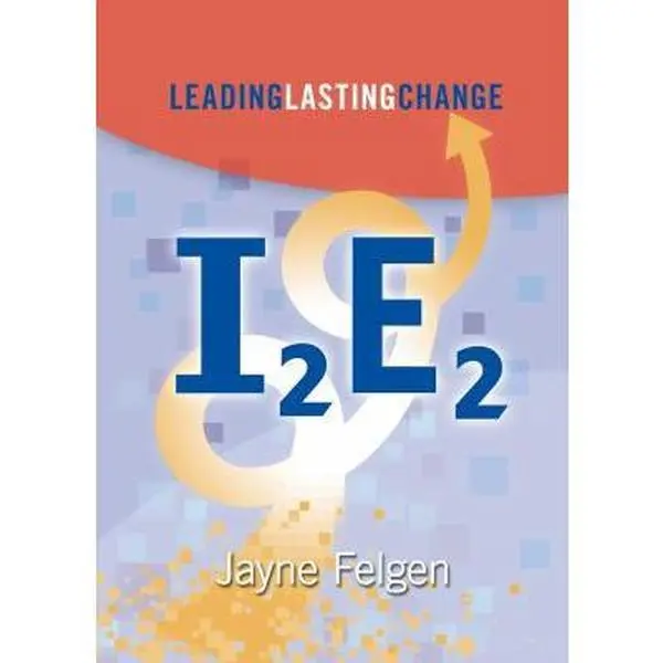 USED-I2E2: Leading Lasting Change by Jayne Felgen (Paperback)