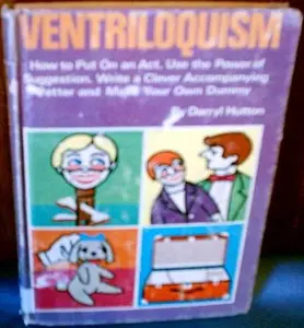 USED-Ventriloquism: How to put on an act, use the power of suggestion, write a clever accompanying patter, and make your own dummy by Hutton, Darryl (Hardcover)