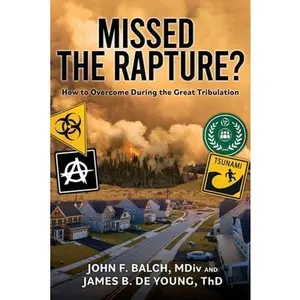 Missed the Rapture?: How to Overcome during the Great Tribulation -- James B. de Young Th D., Paperback