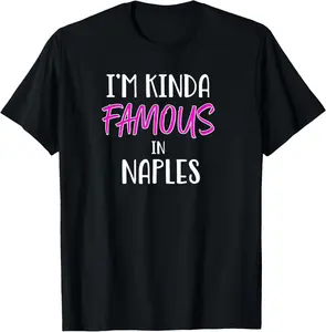 100%cotton I'm Kinda Famous in Naples Florida Funny T-Shirt