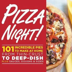 USED-Pizza Night!: 101 Incredible Pies to Make at Home--From Thin-Crust to Deep-Dish Plus Sauces, Doughs & Sides by Oxmoor House (Paperback)