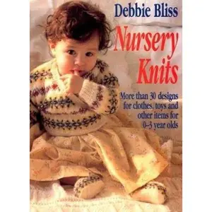 USED-Nursery Knits: More Than 30 Designs for Clothes, Toys and Other Items for 0-3 Year Olds by Debbie Bliss (Paperback)