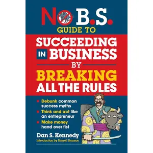 No B.S. Guide to Succeeding in Business by Breaking All the Rules Paperback – March 5, 2024