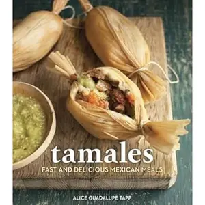 Tamales: Fast and Delicious Mexican Meals