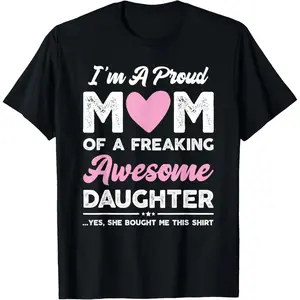 Cotton I'm A Proud Mom Gift From Daughter Funny Mothers Day T-Shirt