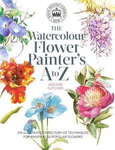 Kew: The Watercolour Flower Painter's A to Z: An Illustrated Directory of Techniques for Painting 50 Popular Flowers -- Adelene Fletcher - Paperback