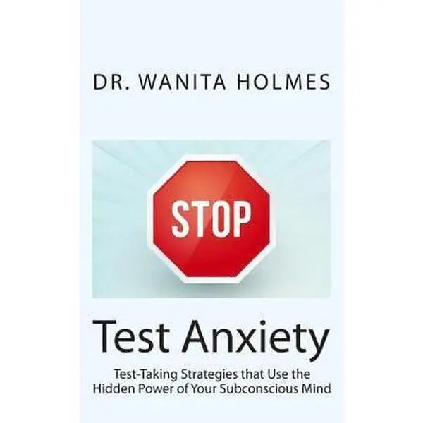 USED-Stop Test Anxiety: Test Taking Strategies that Use the Hidden Power of Your Subconscious Mind by Holmes, Wanita (Paperback)