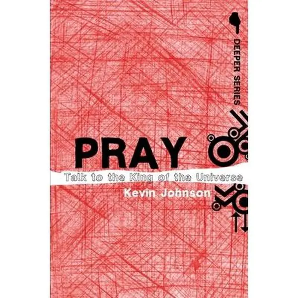 USED-Pray: Talk to the King of the Universe by Johnson, Kevin (Paperback)
