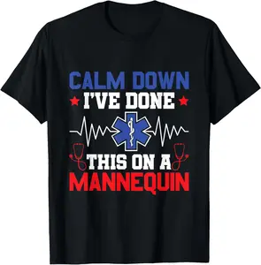 100% Cotton Calm Down I've Done This On A Mannequin - EMT Paramedic EMS T-Shirt