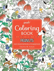 Posh Adult Coloring Book: Peanuts for Inspiration & Relaxation -- Charles M. Schulz - Paperback