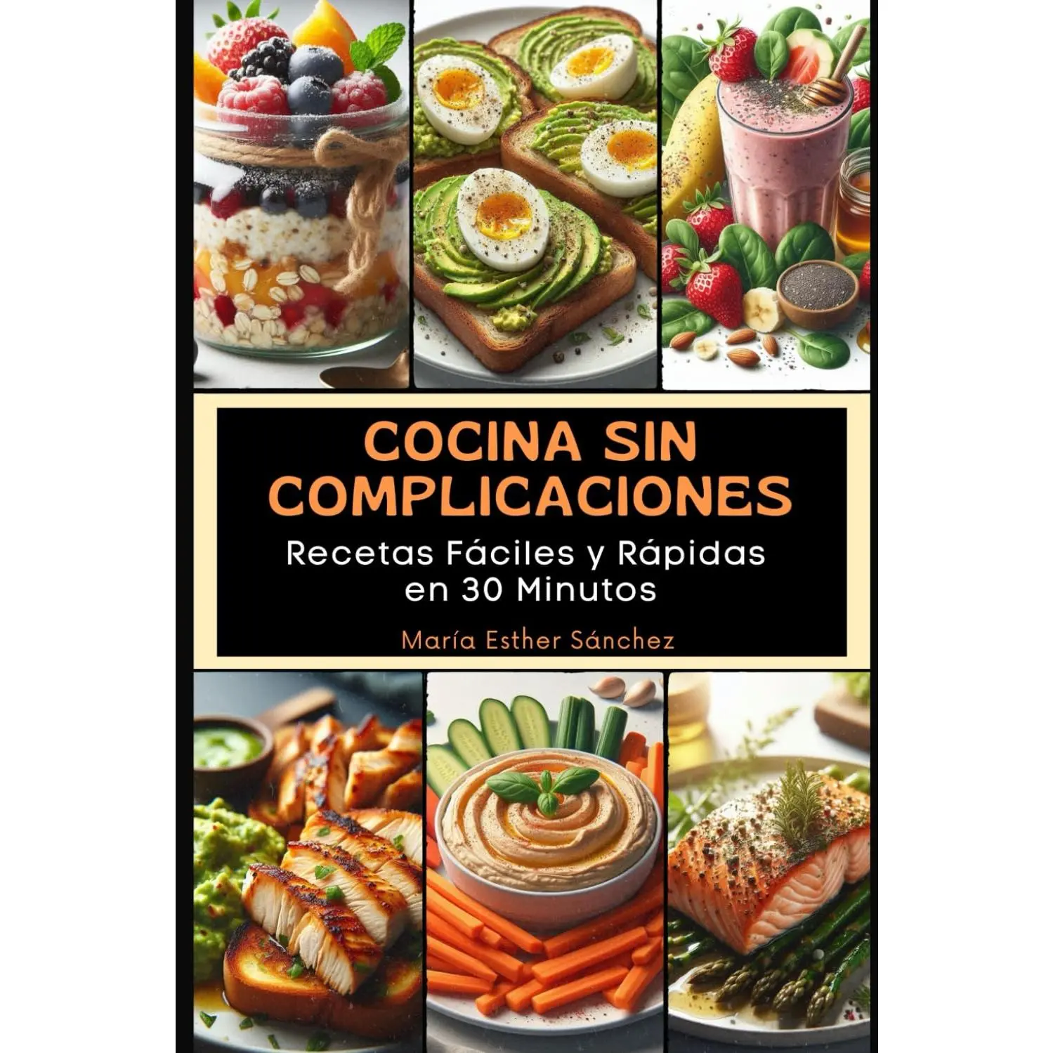 Cocina Sin Complicaciones: Recetas Fáciles y Rápidas en 30 Minutos (SpanishEdition)