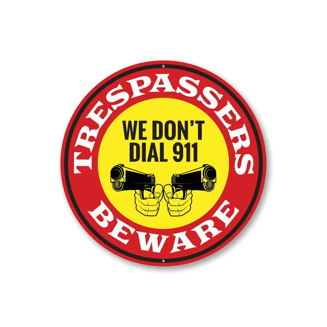 We Don't Dial 911 No Trespassing Caution Sign