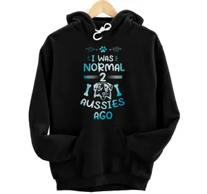 I Was Normal 2 Aussies Ago Funny Australian Shepherd Hoodie, Sweatshirt, T-Shirt