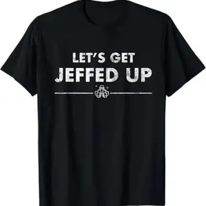 Jeff's Must-Have "Let'S Get Jeffed Up" Faded Beer Shirt 100% Cotton Gift for All Festivals